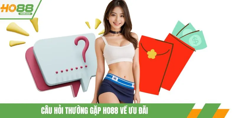 Câu hỏi thường gặp HO88 về ưu đãi