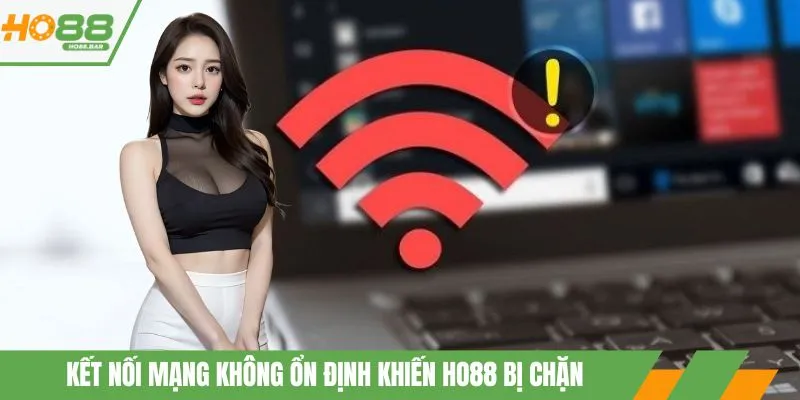 Kết nối mạng không ổn định khiến ho88 bị chặn