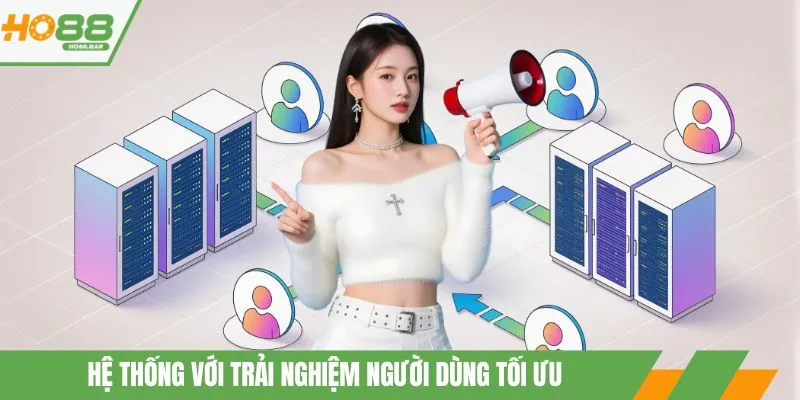 Hệ thống với trải nghiệm người dùng tối ưu