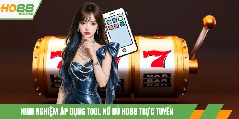 Kinh nghiệm áp dụng tool nổ hũ ho88 trực tuyến