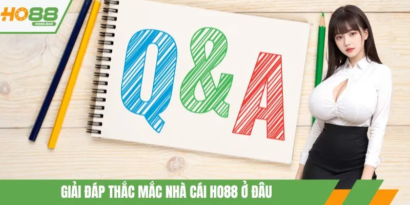 Giải đáp thắc mắc nhà cái HO88 ở đâu