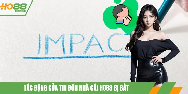 Tác động của tin đồn nhà cái ho88 bị bắt