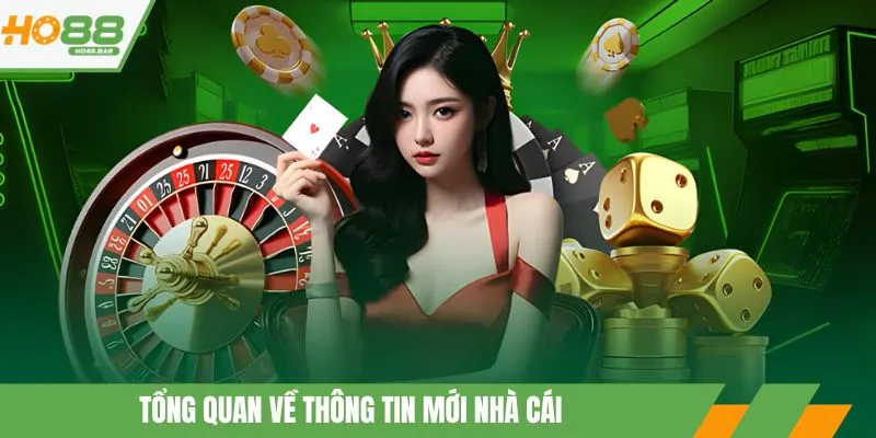 Tổng quan về thông tin mới nhà cái